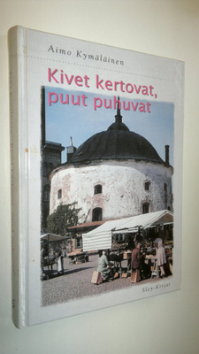 Aimo Kymäläinen : Kivet kertovat, puut puhuvat