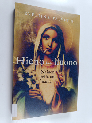 Eveliina Talvitie : Hieno vai huono : nainen jolla on maine