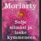 Liane Moriarty: Sulje silmäsi ja laske kymmeneen - pikkukuva 1