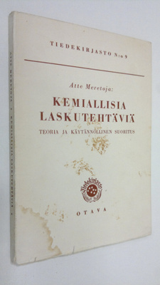 Atte Meretoja : Kemiallisia laskutehtäviä : teoria ja käy...