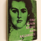 Eino Leino : Kirjeet Aino Kallakselle, ystäville ja yhtei... - pikkukuva 1
