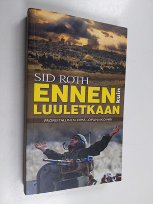 Sid Roth : Ennen kuin luuletkaan : Profeetallinen opas lo...