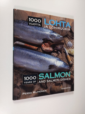 Pekka Muhonen : 1000 vuotta lohta ja lohiruokia = 1000 ye...