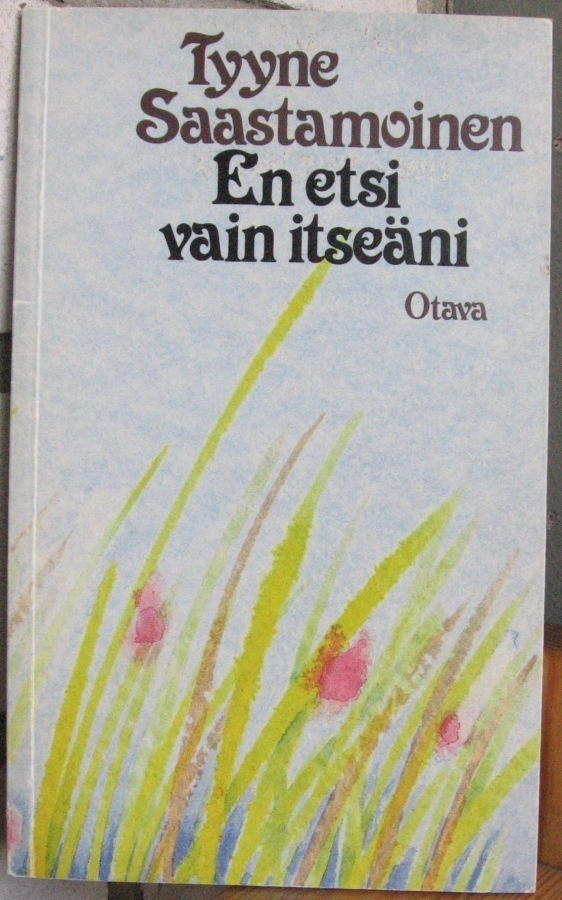 Tyyne Saastamoinen: En etsi vain itseäni, Otava 1978. 64 s.