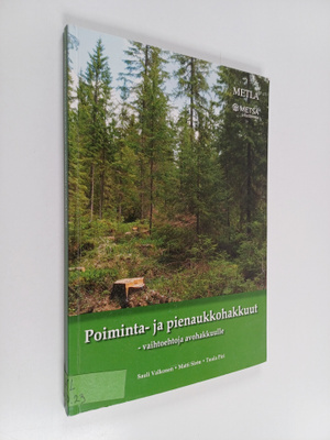 Sauli Valkonen : Poiminta- ja pienaukkohakkuut - vaihtoeh...