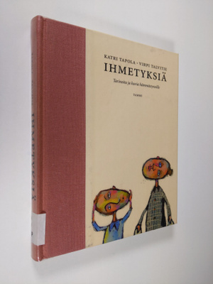 Katri Tapola : Ihmetyksiä : tarinoita ja kuvia hämmästyne...