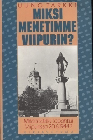 Uuno Tarkki - Miksi menetimme Viipurin?