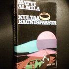 Matti Almila KULTAA KAUNISPÄÄSTÄ ( 1 p. 1973 ) Sis.pk:t - pikkukuva 1
