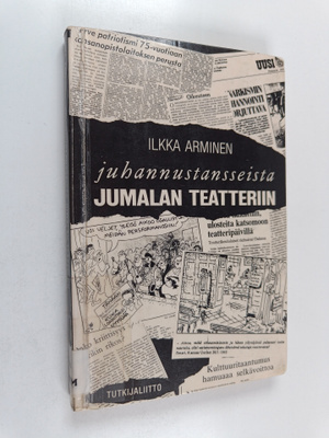 Ilkka Arminen : Juhannustansseista jumalan teatteriin - S...