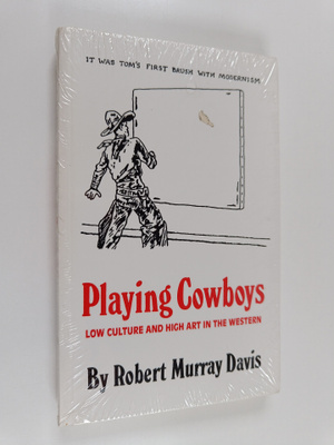 Robert Murray Davis : Playing Cowboys - Low Culture and H...