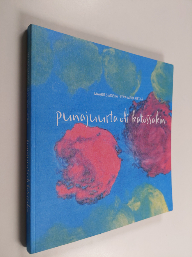Eeva-Maija Pietilä ym. : Punajuurta oli katossakin