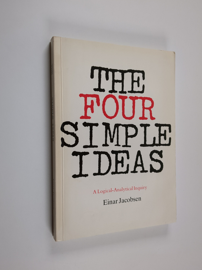 Einar Jacobsen : The four simple ideas : a logical-analyt...