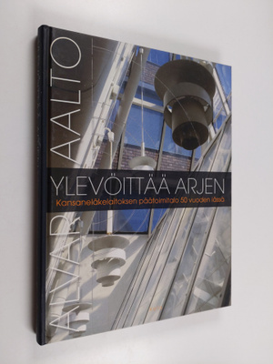 Erkki Sarkkinen : Alvar Aalto ylevöittää arjen : Kansanel...
