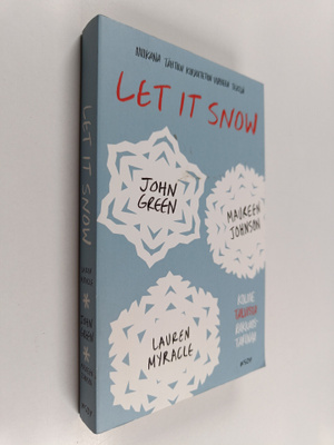 John Green ym. : Let It Snow : Kolme talvista rakkaustari...