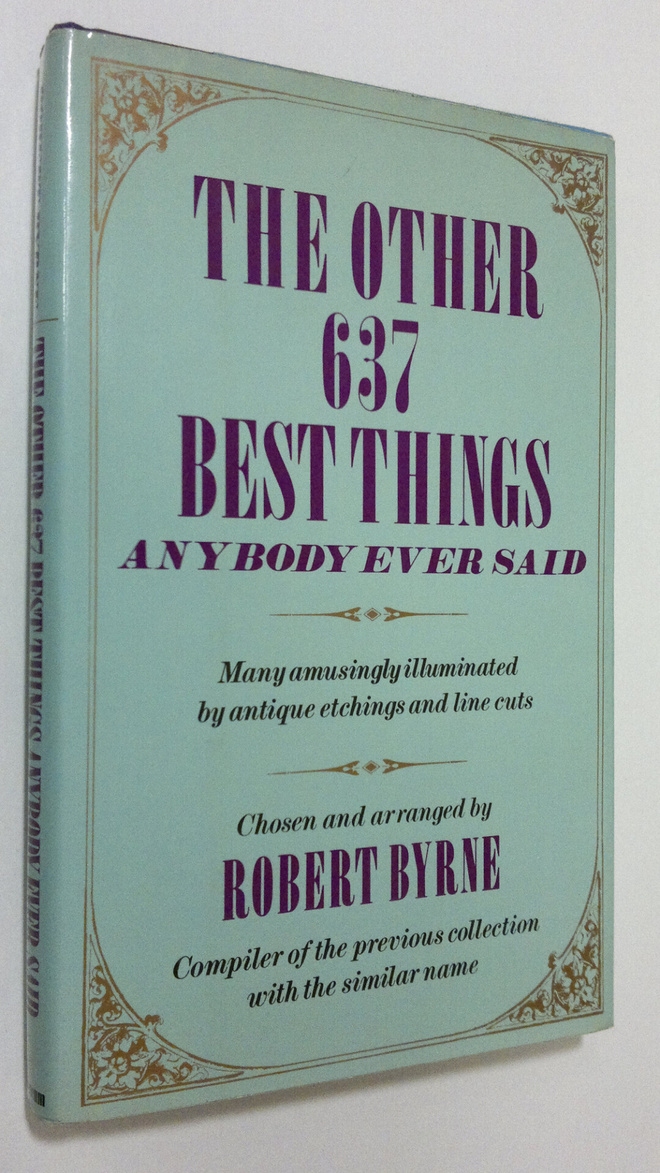 Robert Byrne : The Other 637 Best Things Anybody Ever Said