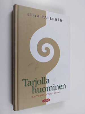 Liisa Tallgren : Tarjolla huominen : huumetyön pioneeri k...