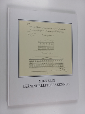Anne Rahikainen : Mikkelin lääninhallitusrakennus