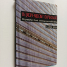 Carne Ross : Independent diplomat : dispatches from an un... - pikkukuva 1