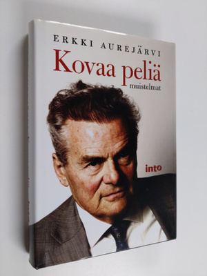 Erkki Aurejärvi : Kovaa peliä : muistelmat