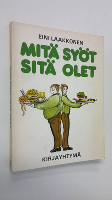 Eini Laakkonen : Mitä syöt, sitä olet : ravinto-opin peru...