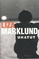 Liza Marklund : Uhatut