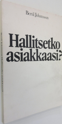 Bertil Johansson : Hallitsetko asiakkaasi : keskustelua s...
