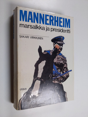 Sakari Virkkunen : Mannerheim : marsalkka ja presidentti