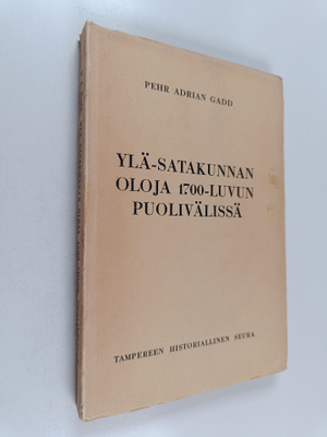 Pehr Adrian Gadd : Ylä-Satakunnan oloja 1700-luvun puoliv...