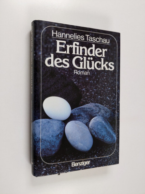 Hannelies Taschau : Erfinder des Glucks : Roman