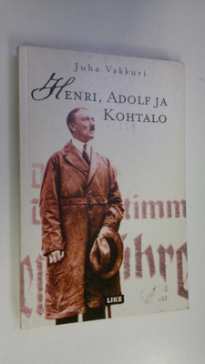 Juha Vakkuri : Henri, Adolf ja kohtalo