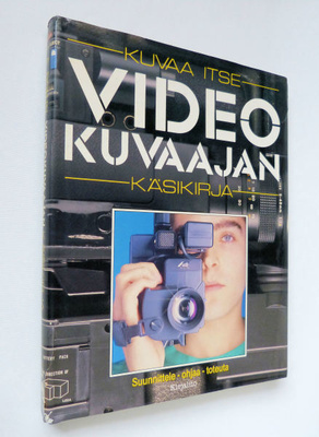 Kuvaa itse VIDEOKUVAAJAN käsikirja - 1.painos