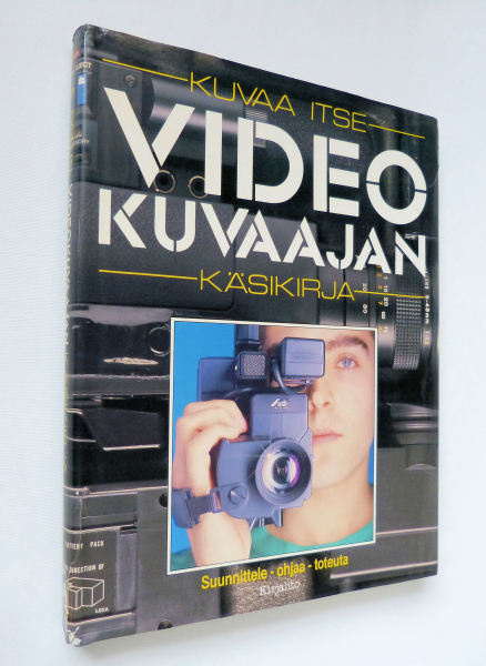 Kuvaa itse VIDEOKUVAAJAN käsikirja - 1.painos