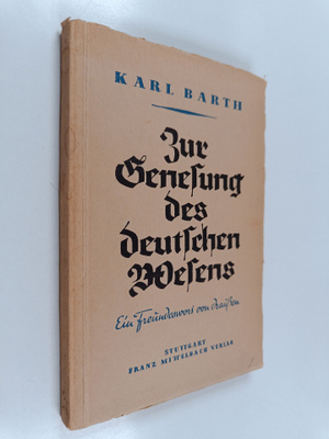 Karl Barth : Zur Genesung des deutschen Wesens - ein Freu...
