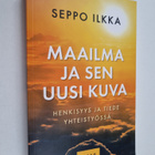 Seppo Ilkka : Maailma ja sen uusi kuva : henkisyys ja tie... - pikkukuva 1