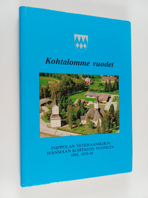 Kohtalomme vuodet : Piippolan sotaveteraanikirja 1918, 19...