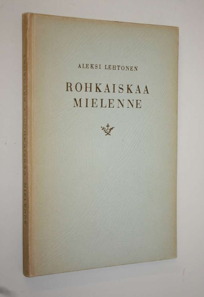 Aleksi Lehtonen : Rohkaiskaa mielenne : arkkipiispan puhe...