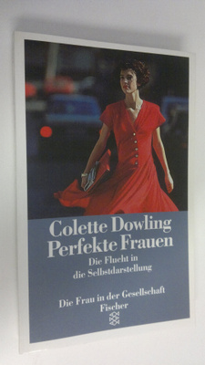 Colette Dowling : Perfekte Frauen : die Flucht in die Sel...