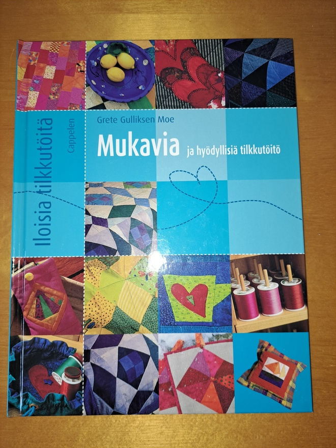 Mukavia ja hyödyllisiä Tilkkutöitä , Grete Gullikaen Moe