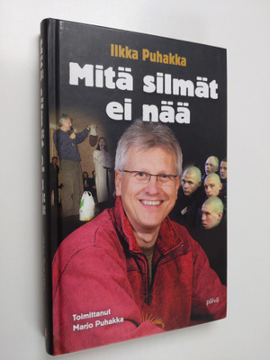 Ilkka Puhakka : Mitä silmät ei nää