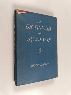 Austin K. Gray : A dictionary of synonyms