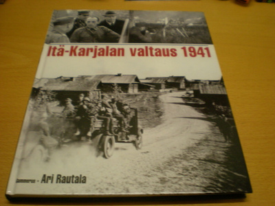 Ari Rautala: Itä-Karjalan valtaus 1941
