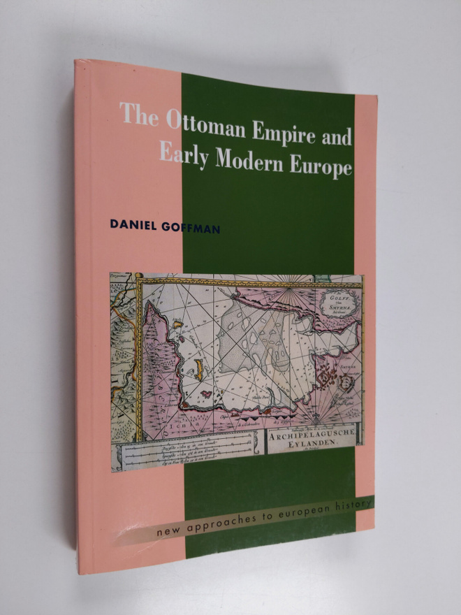 Daniel Goffman : The Ottoman empire and early modern Europe