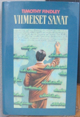 Timothy Findley: Viimeiset sanat, KKK 1987. 465 s.