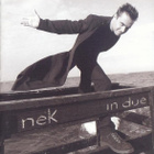Nek : In Due - CD - pikkukuva 1