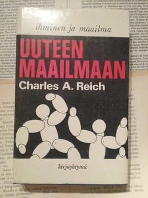 Charles A. Reich - Uuteen maailmaan (sid.)