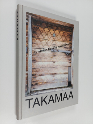 Takamaa : ja vanhaa hyvällä muistellaan