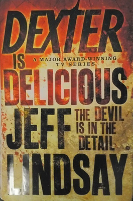 Jeff Lindsay - Dexter Is Delicious