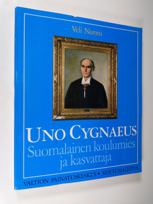 Veli Nurmi : Uno Cygnaeus : suomalainen koulumies ja kasv...