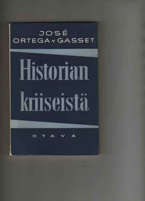 Ortega y Gasset,Jose: Historian kriiseistä ,Otava 1956, nid.
