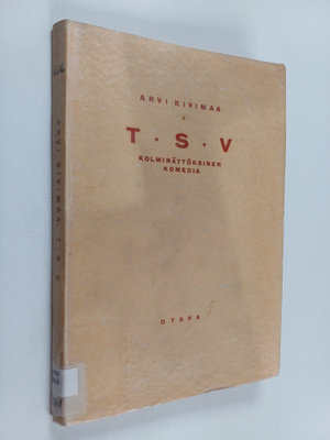 Arvi Kivimaa : T.S.V. : kolminäytöksinen komedia nuorista...